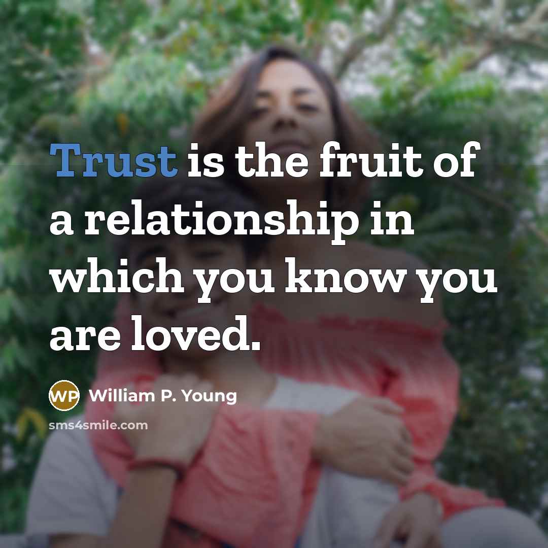 “Trust is the fruit of a relationship in which you…” quote by William P. Young