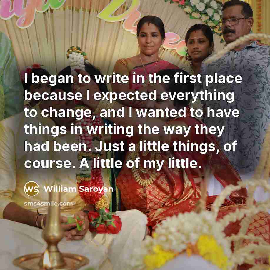 “I began to write in the first place because I…” quote by William Saroyan