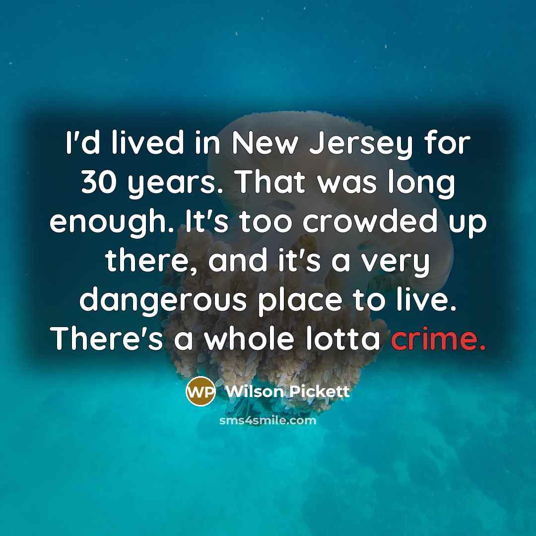 “I'd lived in New Jersey for 30 years. That was…” quote by Wilson Pickett