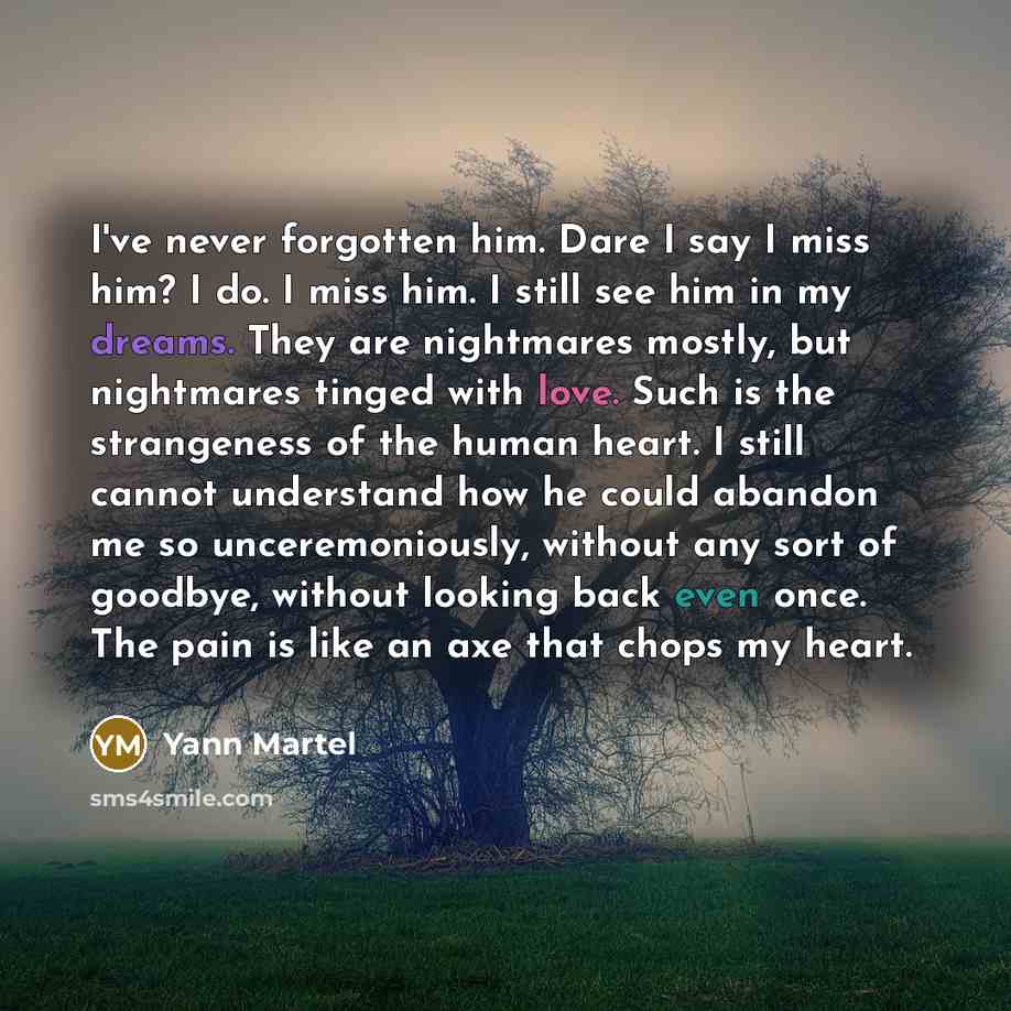 “I've never forgotten him. Dare I say I miss him?…” quote by Yann Martel
