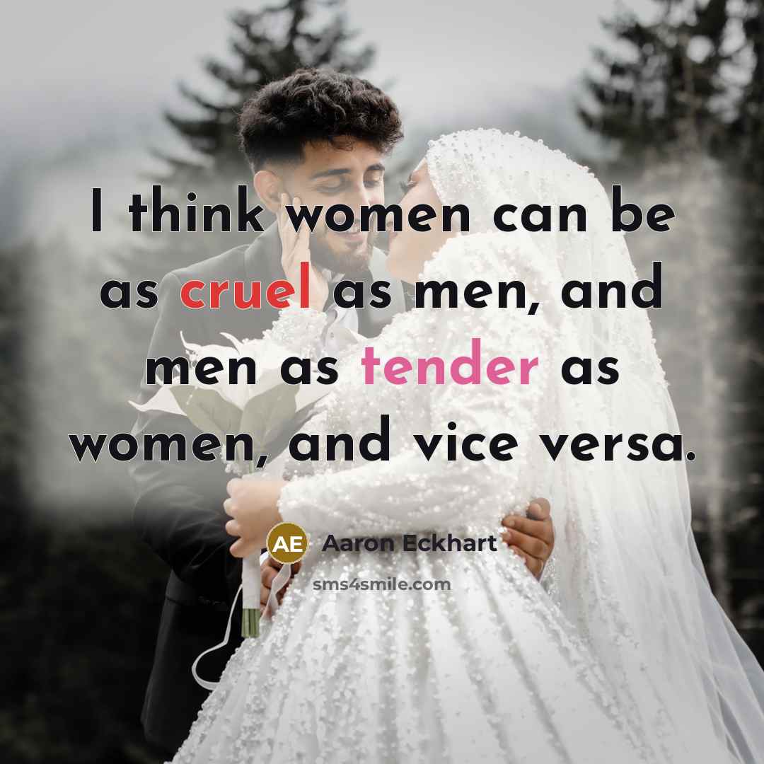 “I think women can be as cruel as men, and…” quote by Aaron Eckhart