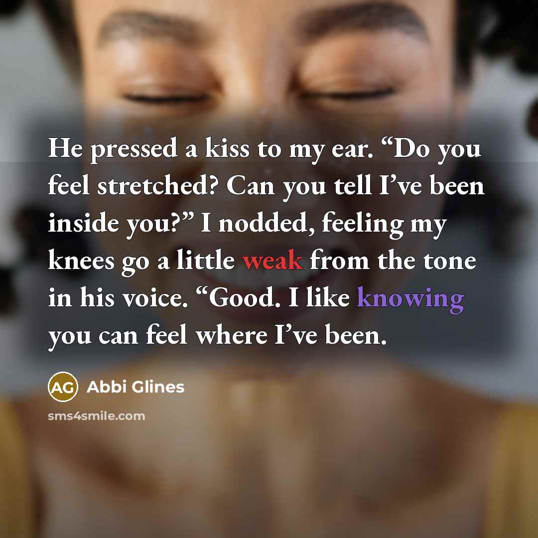 “He pressed a kiss to my ear. “Do you feel…” quote by Abbi Glines