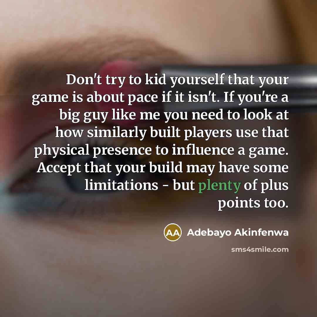 “Don't try to kid yourself that your game is about…” quote by Adebayo Akinfenwa