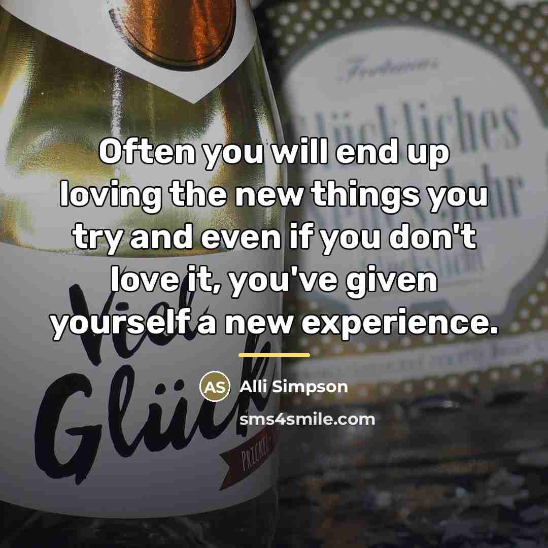 “Often you will end up loving the new things you…” quote by Alli Simpson