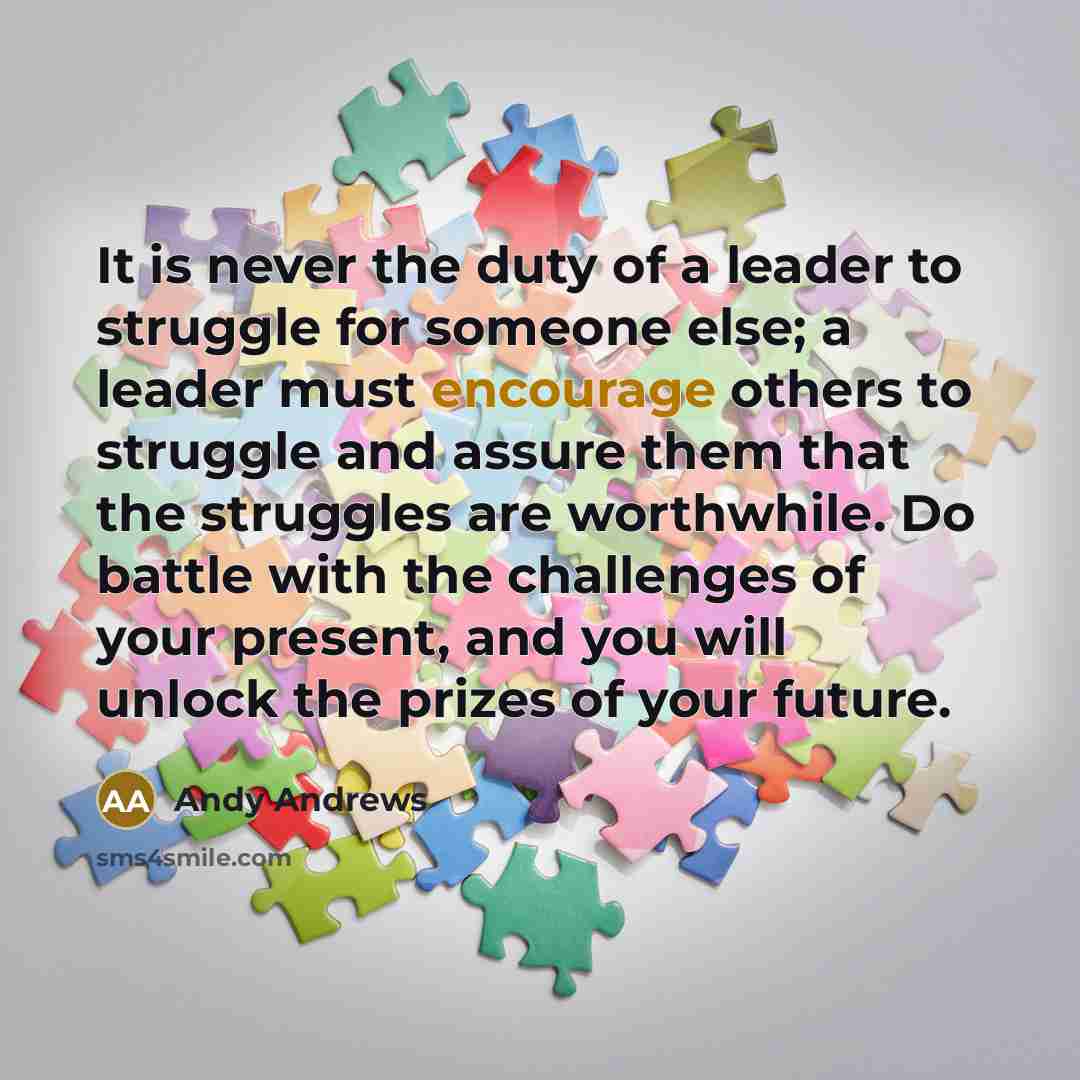 “It is never the duty of a leader to struggle…” quote by Andy Andrews