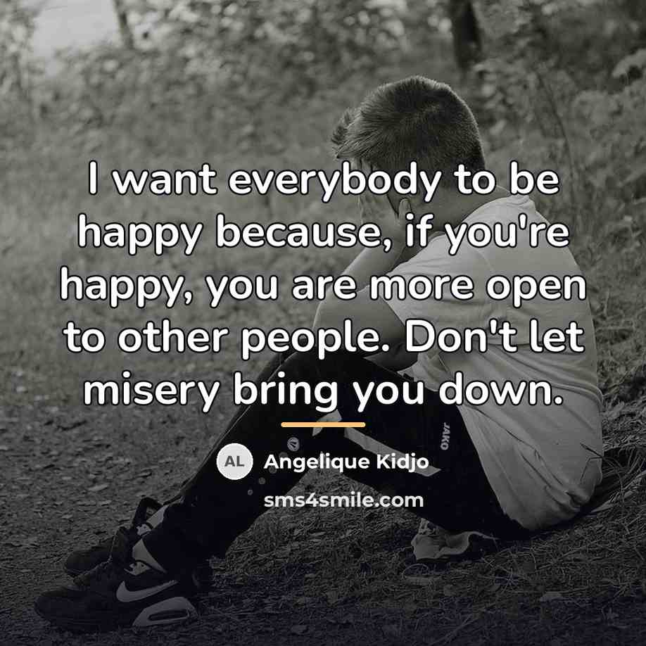 “I want everybody to be happy because, if you're happy,…” quote by Angelique Kidjo