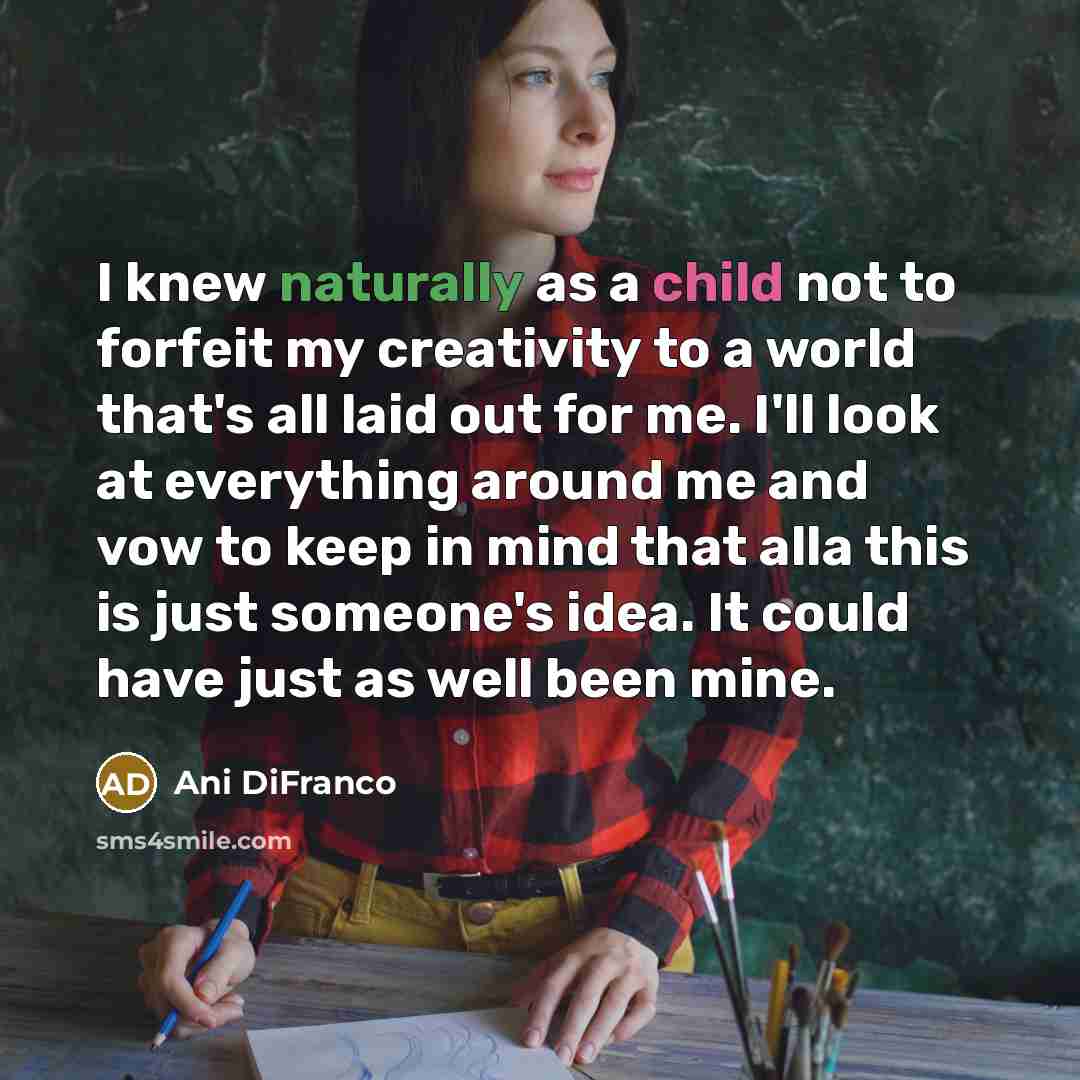“I knew naturally as a child not to forfeit my…” quote by Ani DiFranco