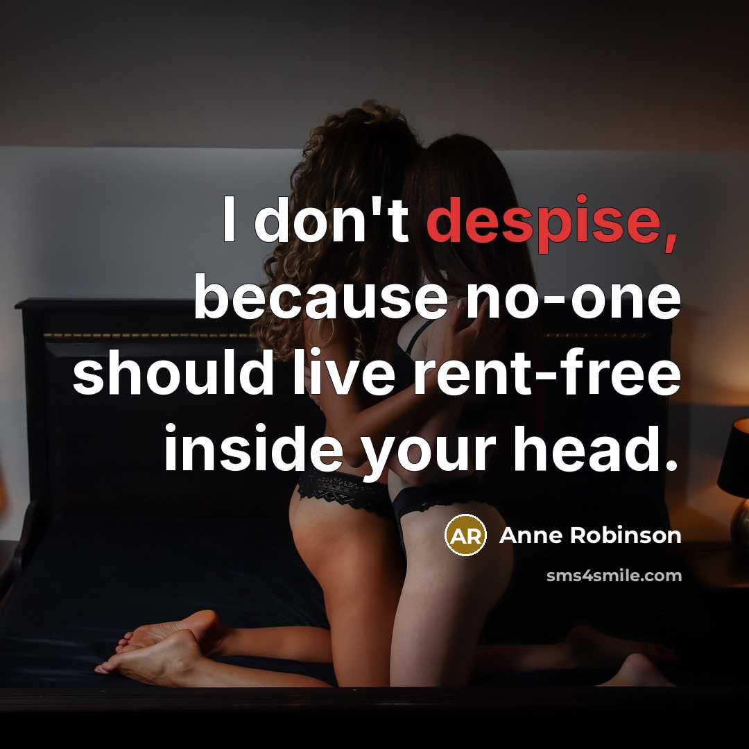 “I don't despise, because no-one should live rent-free inside your…” quote by Anne Robinson
