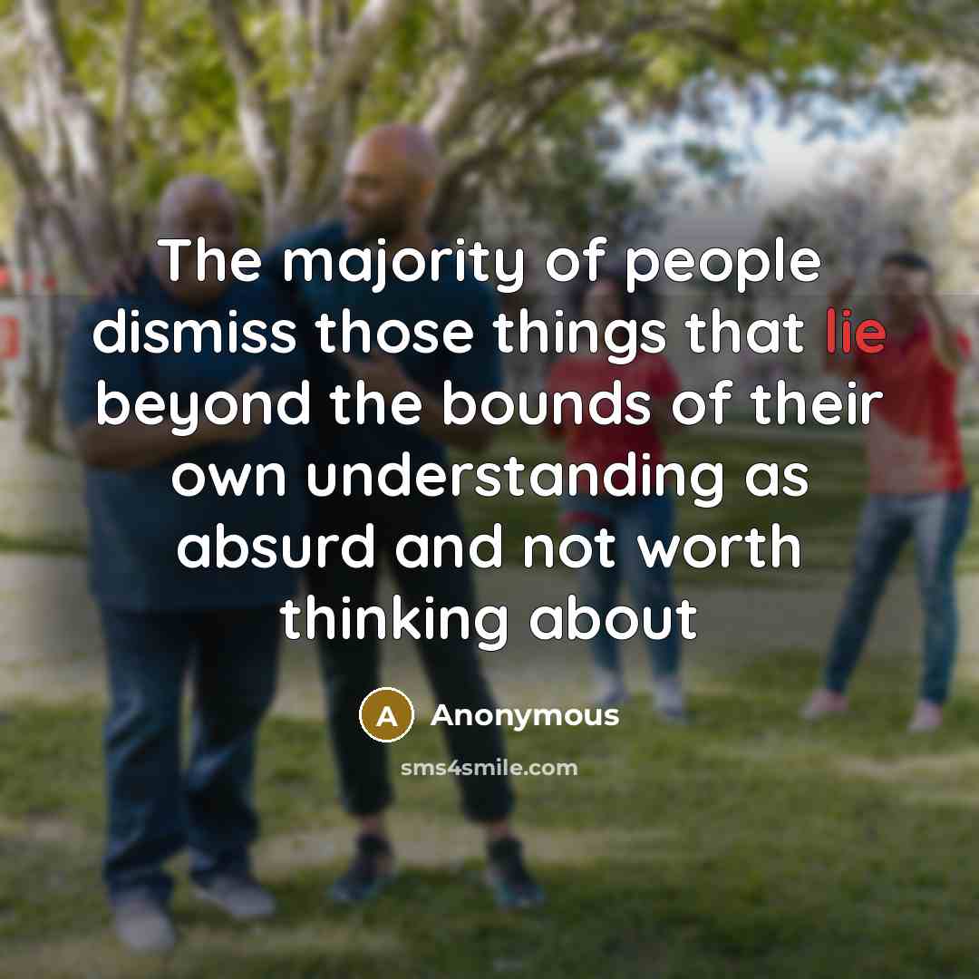 “The majority of people dismiss those things that lie beyond…” quote by Anonymous