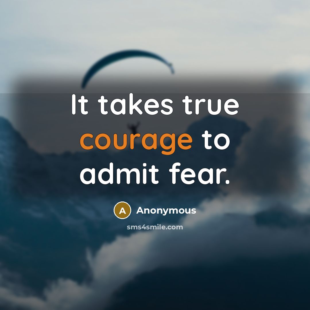 “It takes true courage to admit fear.…” quote by Anonymous