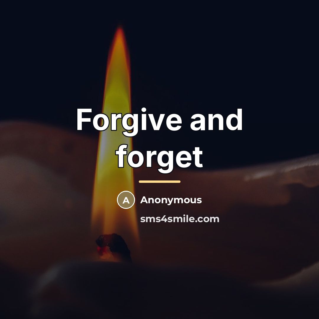 “Forgive and forget…” quote by Anonymous