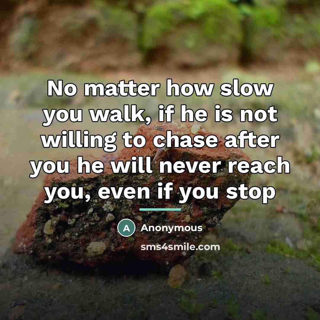 “No matter how slow you walk, if he is not…” quote by Anonymous