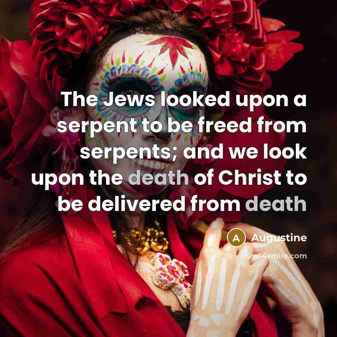 “The Jews looked upon a serpent to be freed from…” quote by Augustine