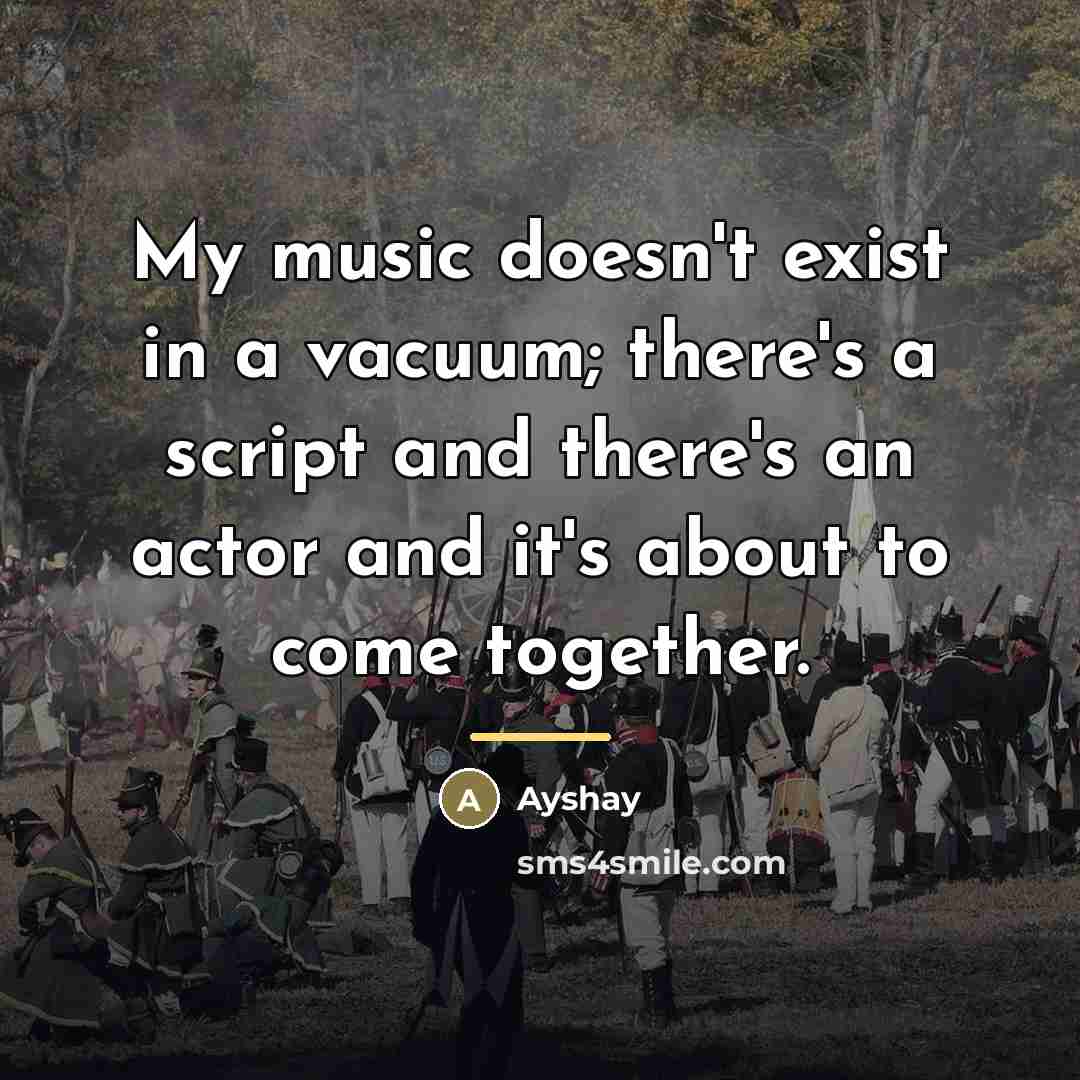 “My music doesn't exist in a vacuum; there's a script…” quote by Ayshay