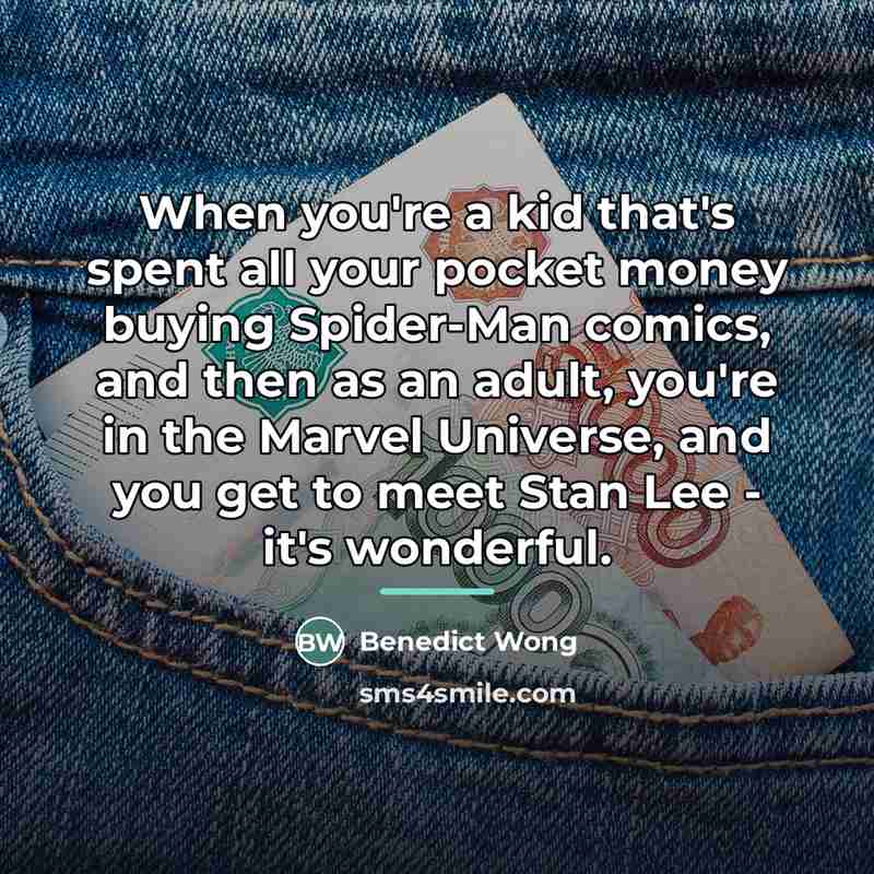 “When you're a kid that's spent all your pocket money…” quote by Benedict Wong
