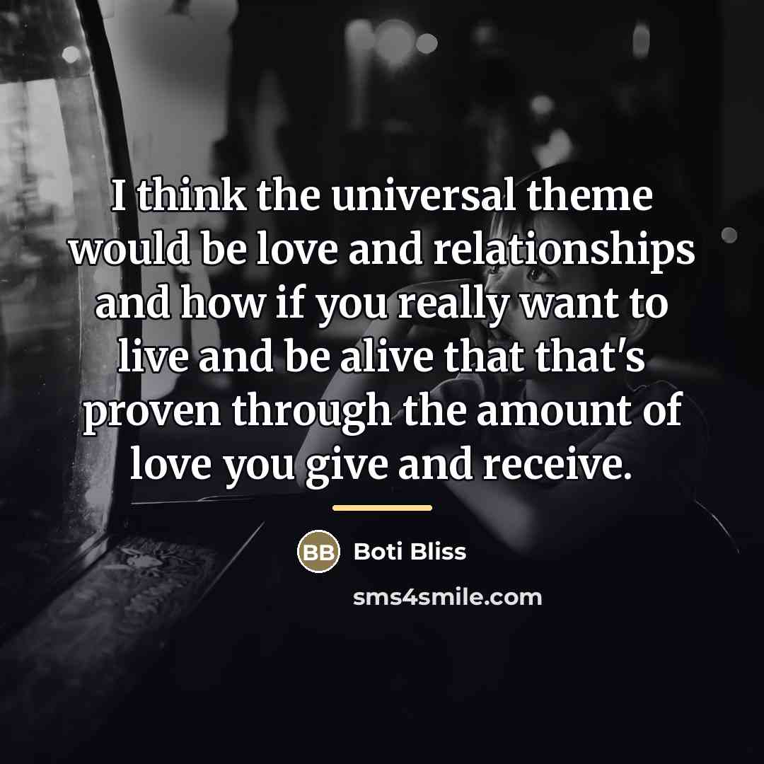 “I think the universal theme would be love and relationships…” quote by Boti Bliss