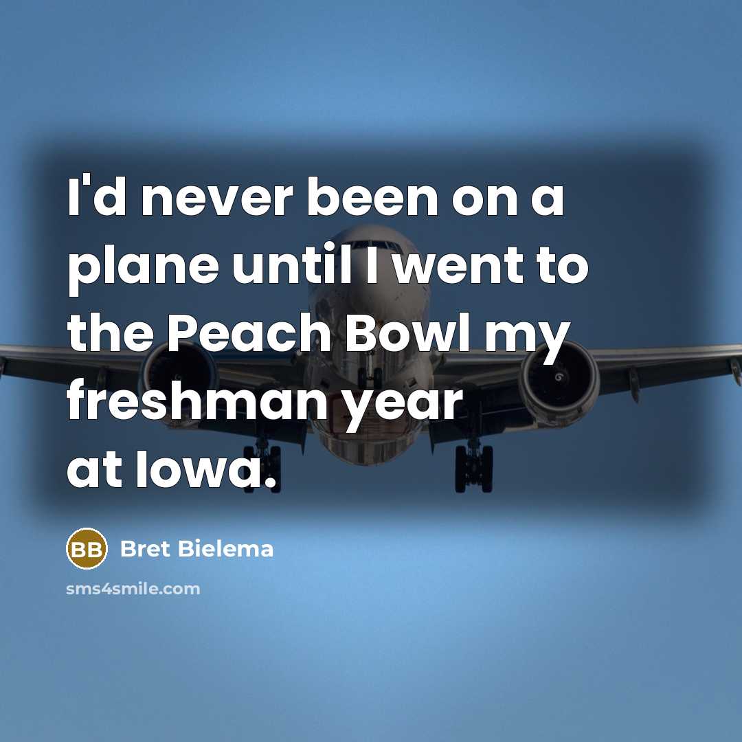 “I'd never been on a plane until I went to…” quote by Bret Bielema