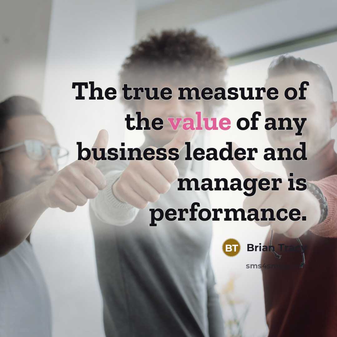“The true measure of the value of any business leader…” quote by Brian Tracy