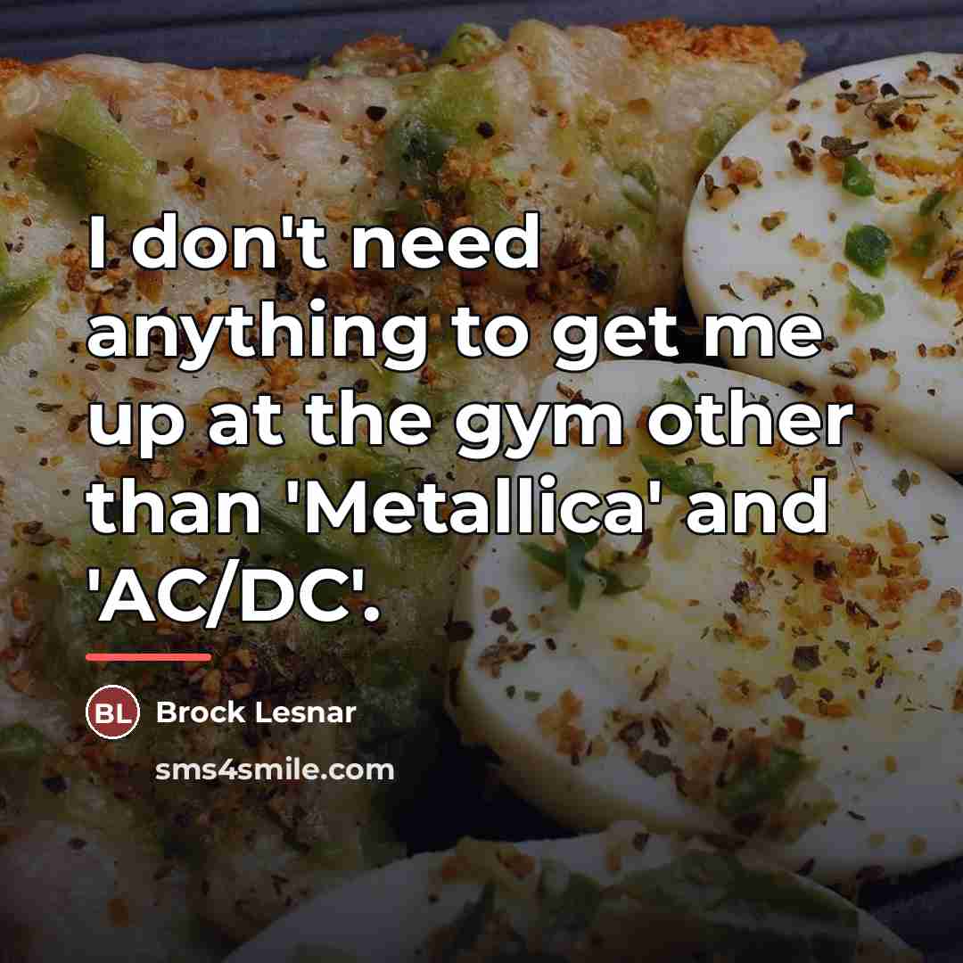 “I don't need anything to get me up at the…” quote by Brock Lesnar