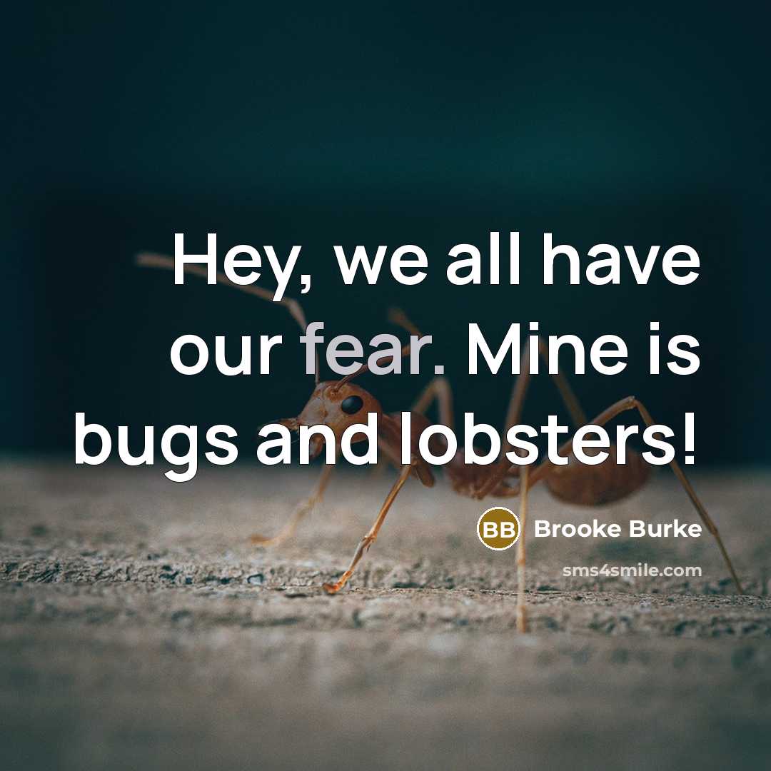 “Hey, we all have our fear. Mine is bugs and…” quote by Brooke Burke