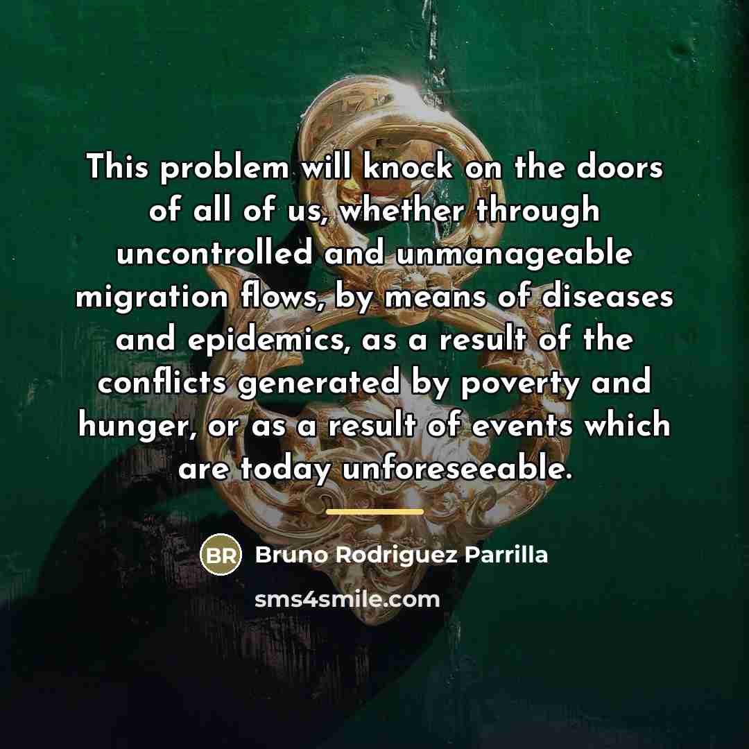 “This problem will knock on the doors of all of…” quote by Bruno Rodriguez Parrilla