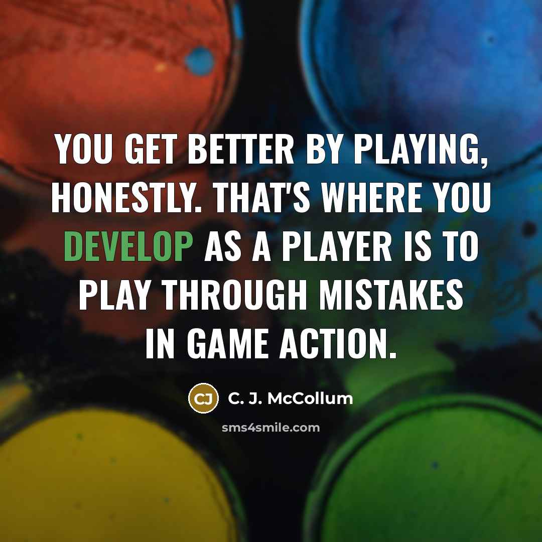 “You get better by playing, honestly. That's where you develop…” quote by C. J. McCollum
