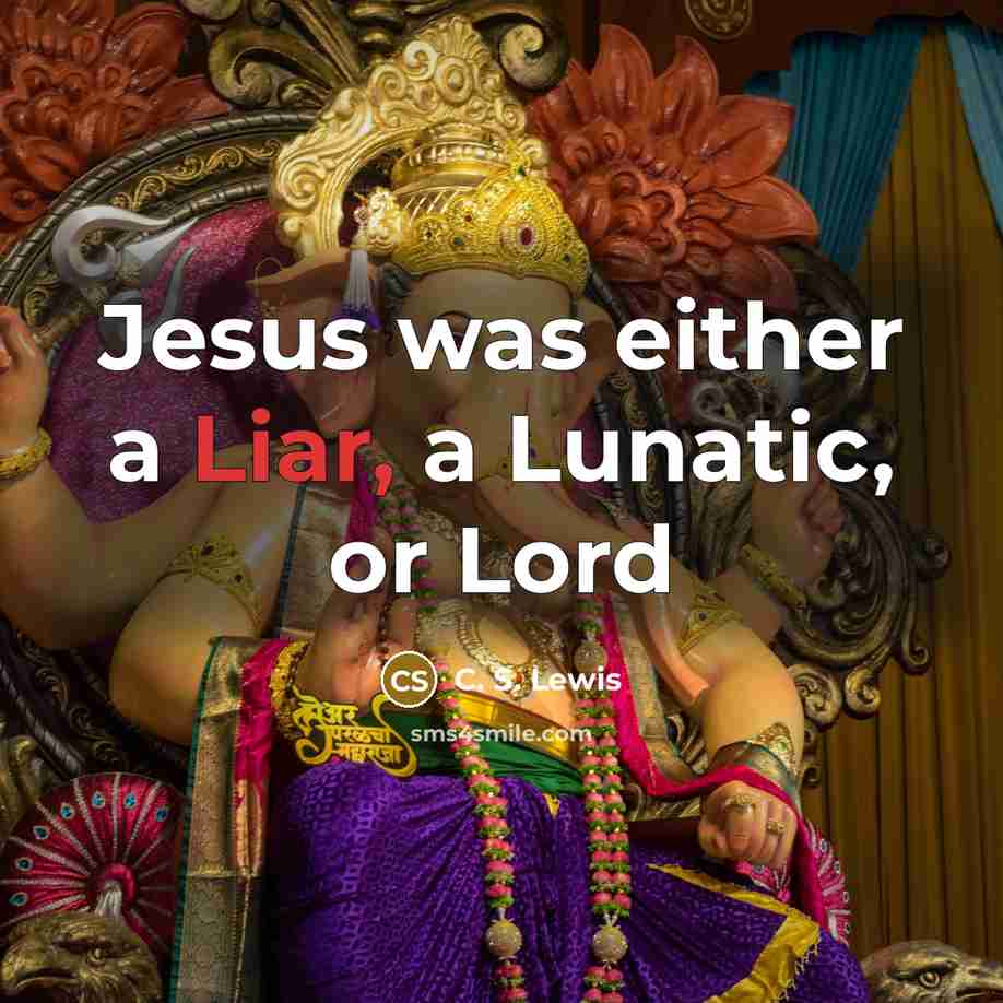 “Jesus was either a Liar, a Lunatic, or Lord…” quote by C. S. Lewis