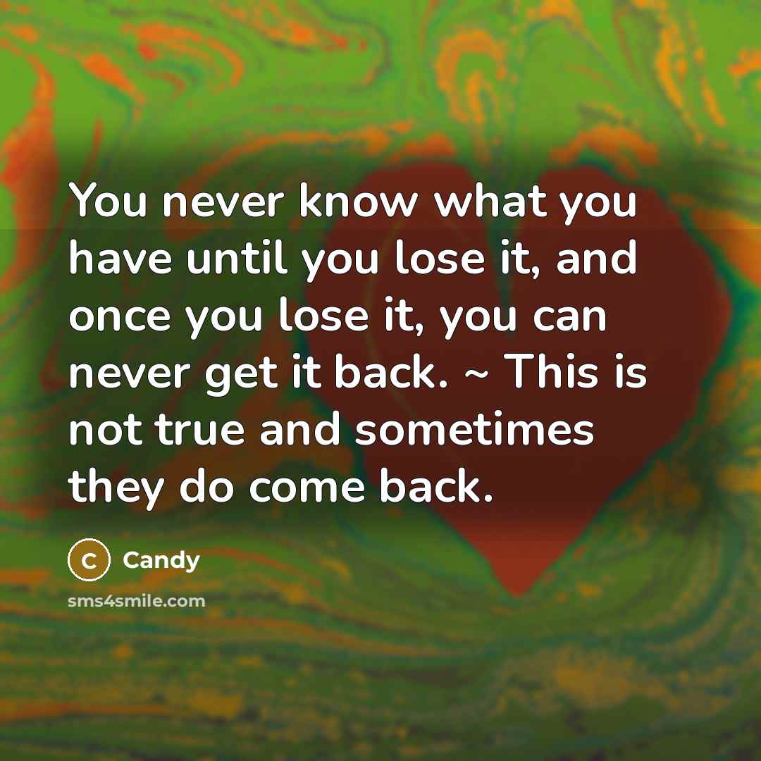 “You never know what you have until you lose it,…” quote by CANDY