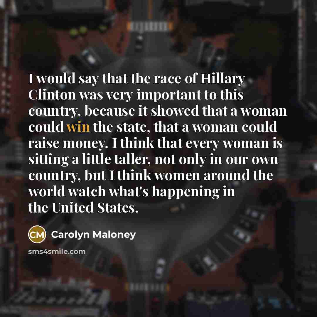 “I would say that the race of Hillary Clinton was…” quote by Carolyn Maloney