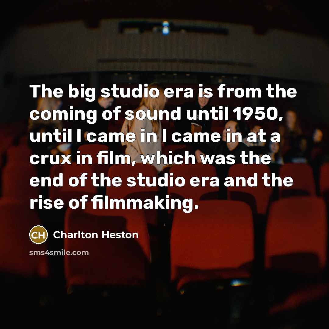 “The big studio era is from the coming of sound…” quote by Charlton Heston