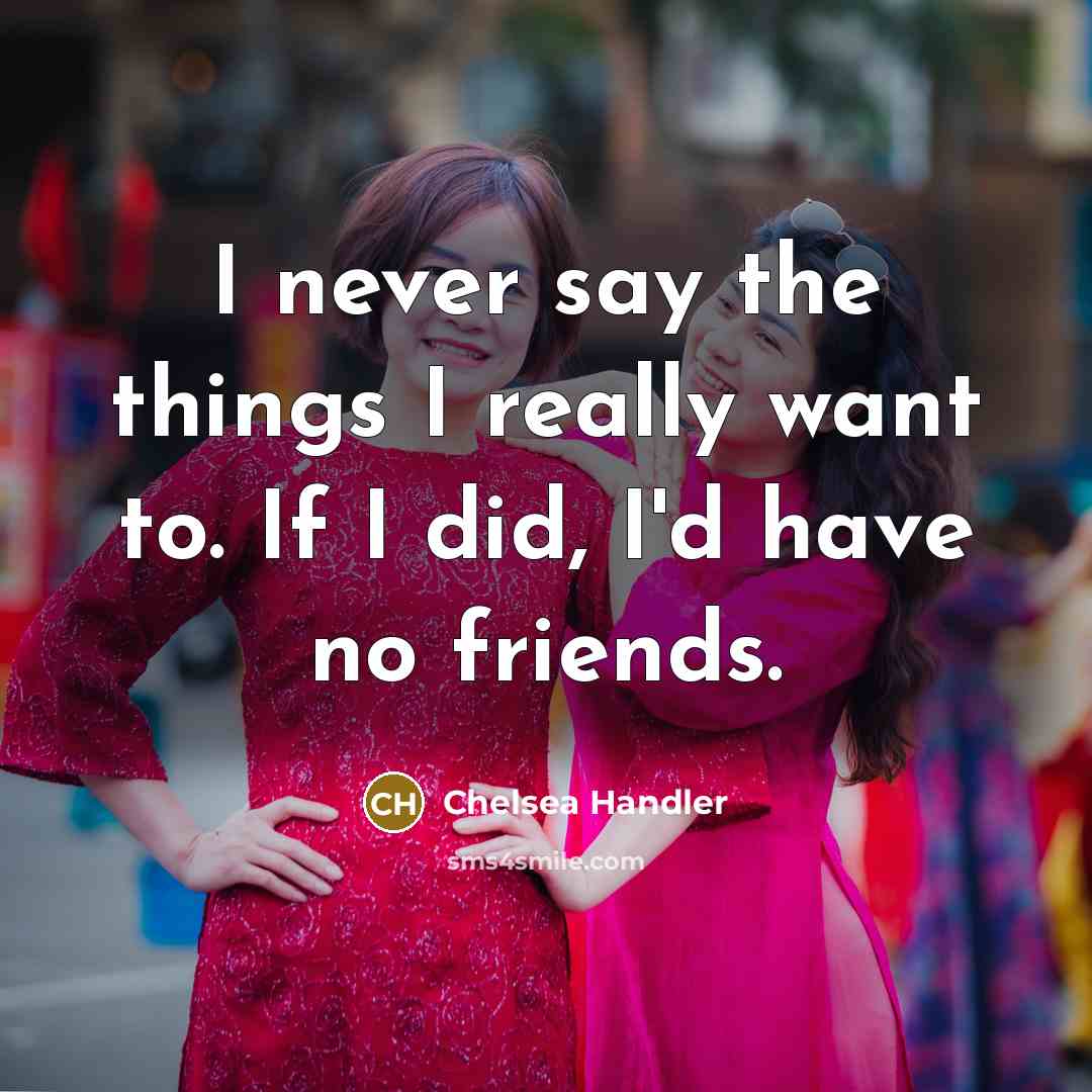 “I never say the things I really want to. If…” quote by Chelsea Handler