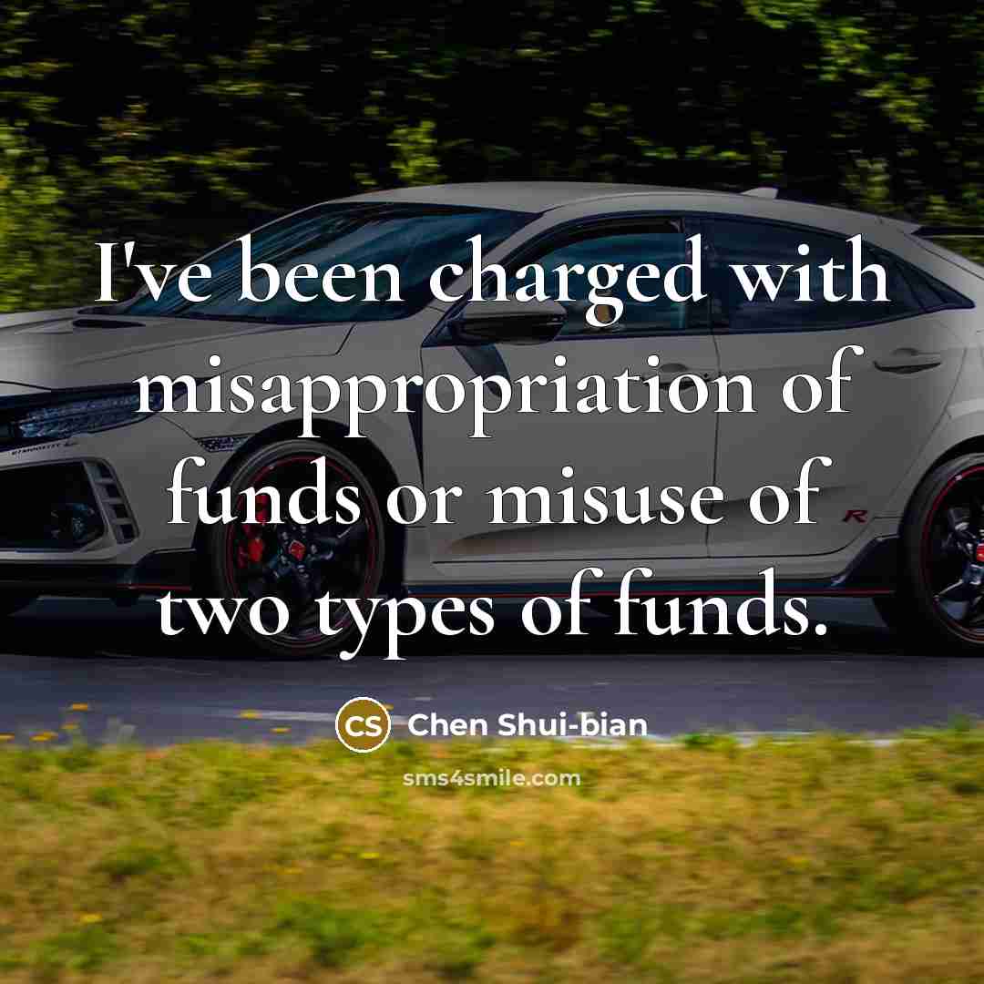 “I've been charged with misappropriation of funds or misuse of…” quote by Chen Shui-bian