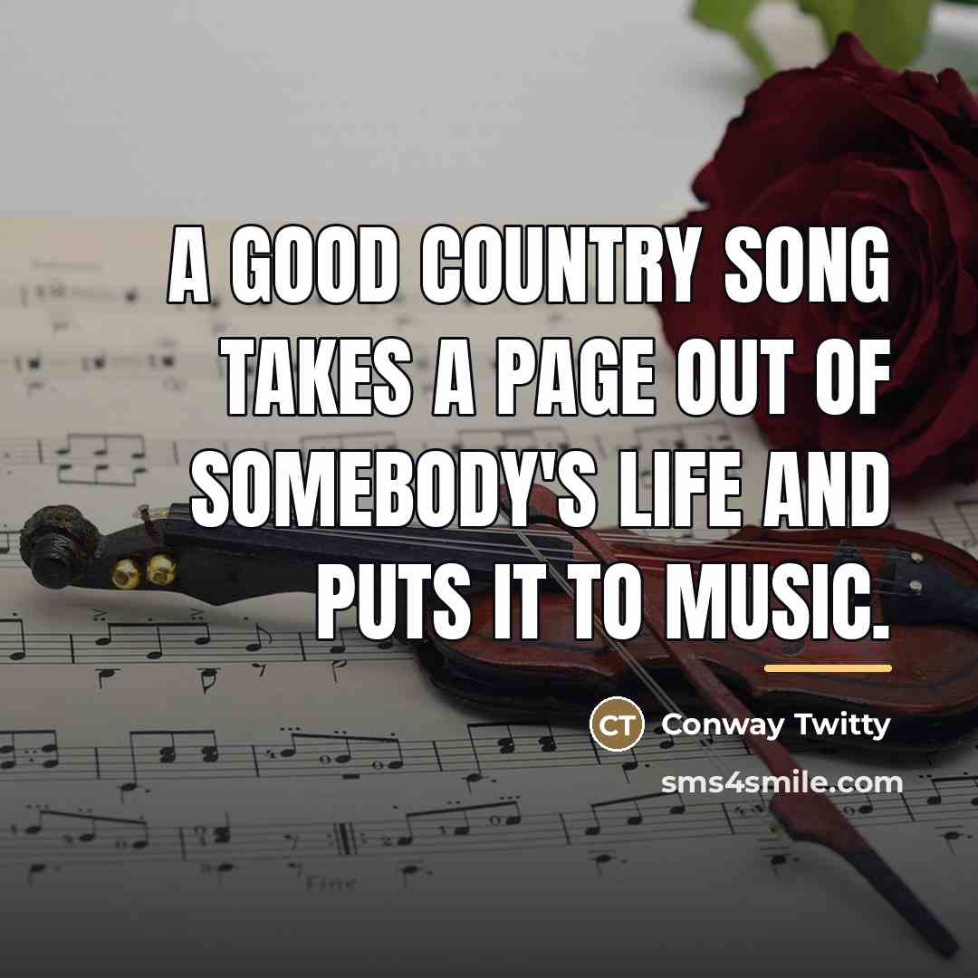 “A good country song takes a page out of somebody's…” quote by Conway Twitty