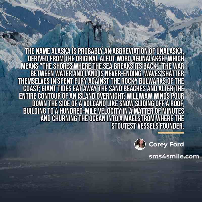 “The name Alaska is probably an abbreviation of Unalaska, derived…” quote by Corey Ford
