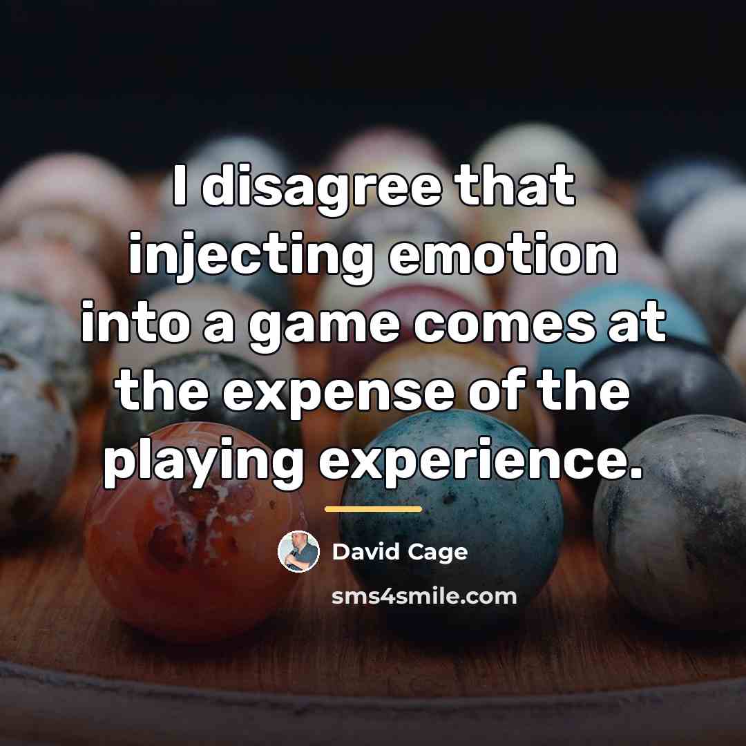 “I disagree that injecting emotion into a game comes at…” quote by David Cage