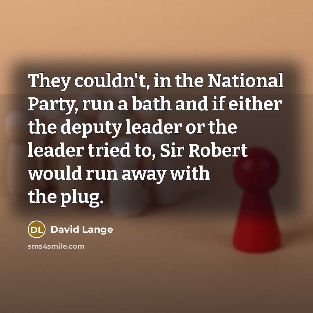“They couldn't, in the National Party, run a bath and…” quote by David Lange
