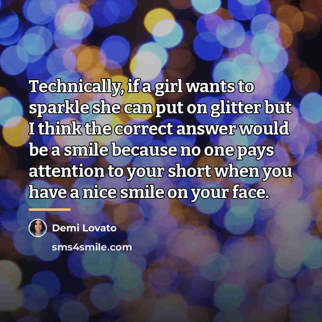 “Technically, if a girl wants to sparkle she can put…” quote by Demi Lovato