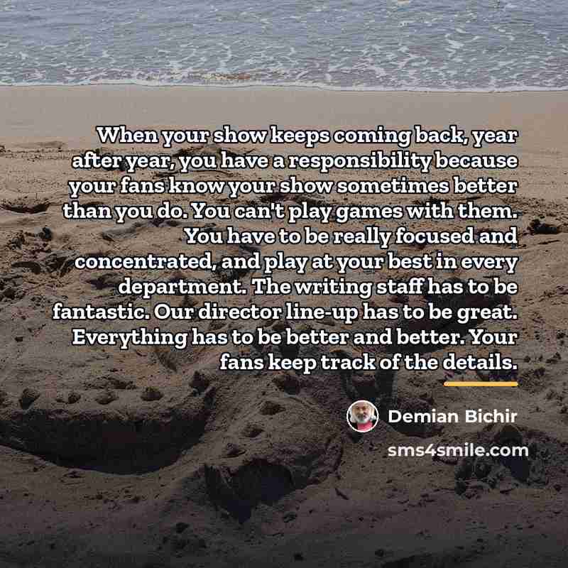 “When your show keeps coming back, year after year, you…” quote by Demian Bichir
