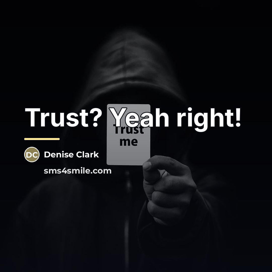 “Trust? Yeah right!…” quote by Denise Clark