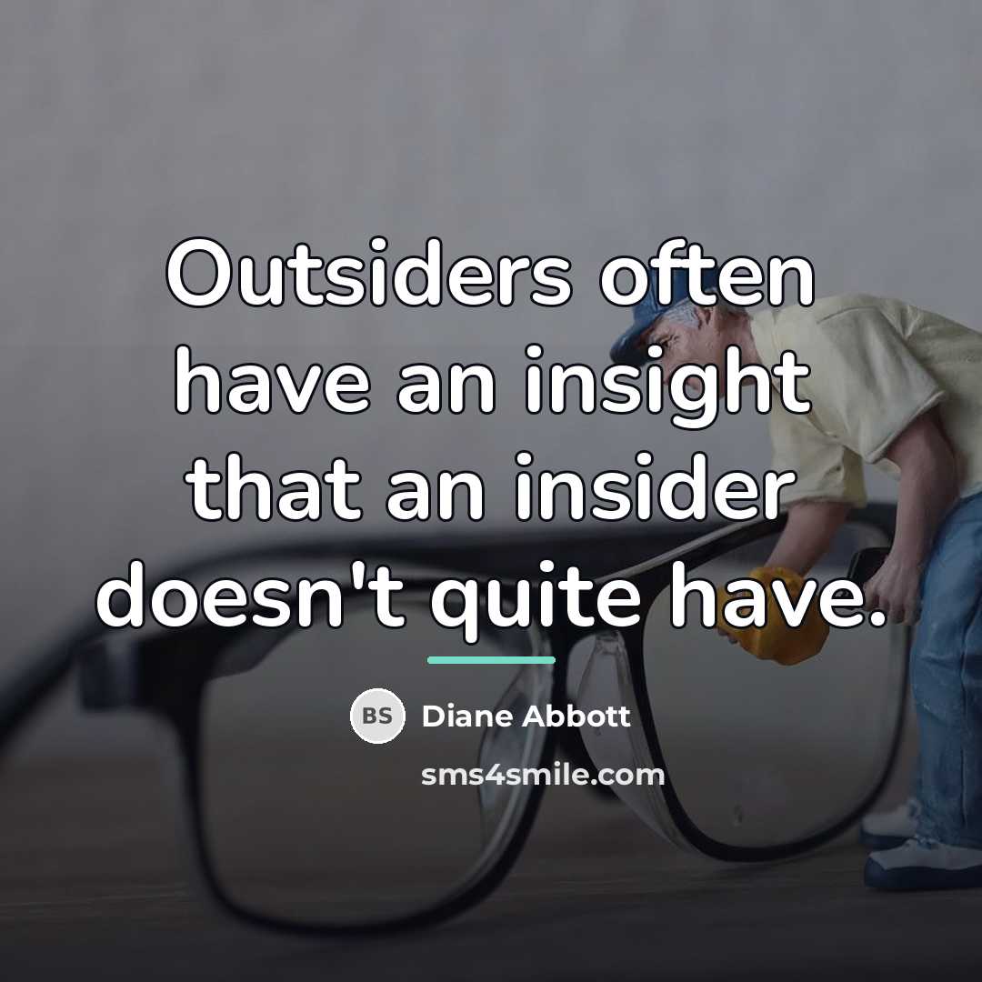 “Outsiders often have an insight that an insider doesn't quite…” quote by Diane Abbott