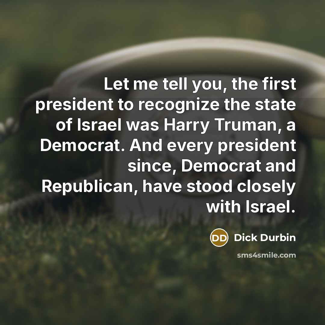 “Let me tell you, the first president to recognize the…” quote by Dick Durbin
