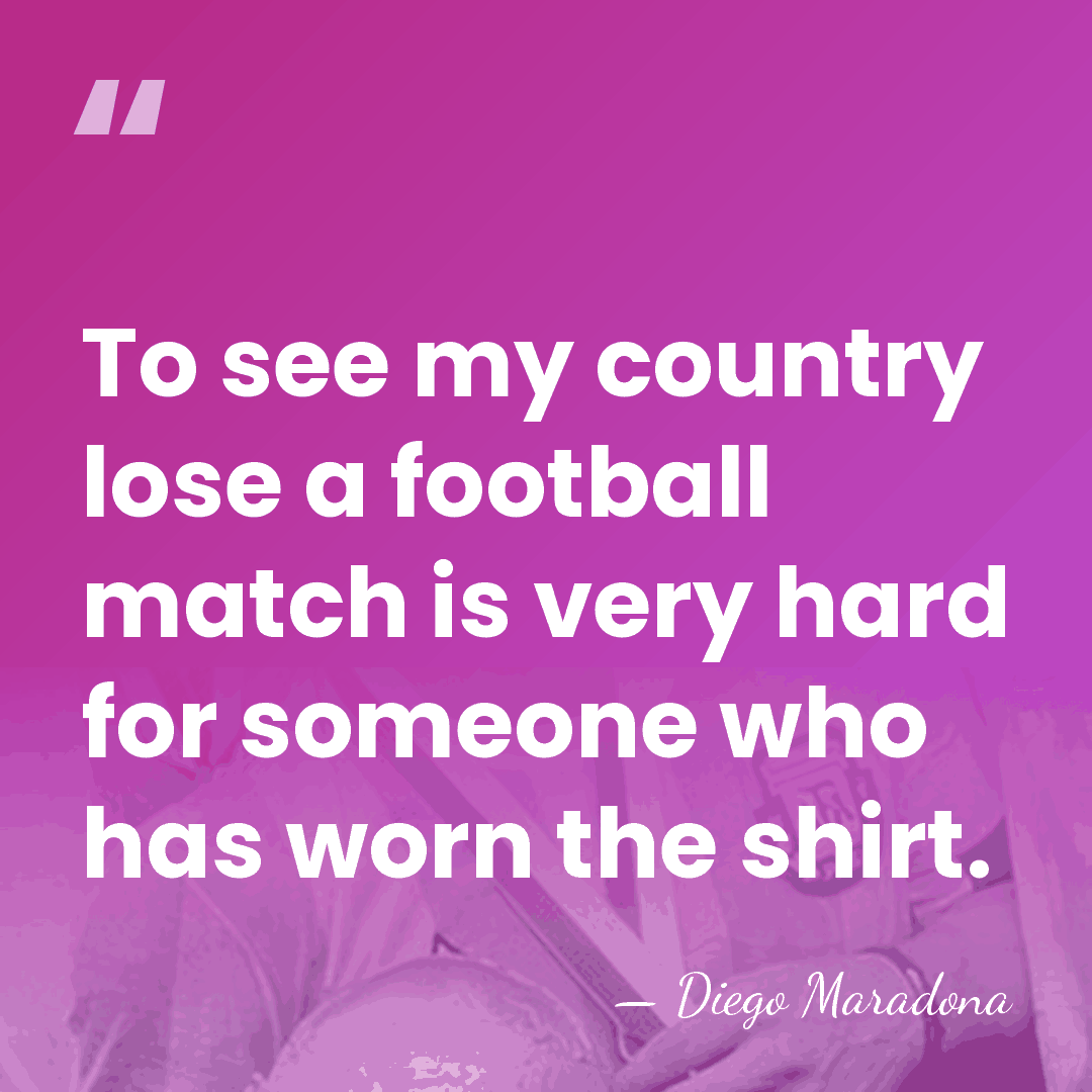 To see my country lose a football match is very hard for&hellip; - Diego Maradona