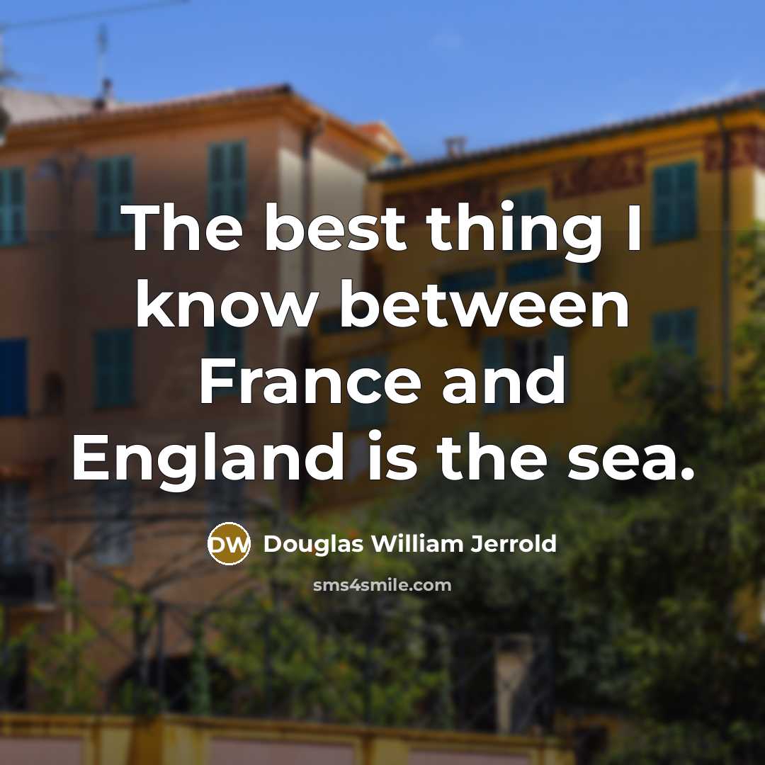 “The best thing I know between France and England is…” quote by Douglas William Jerrold