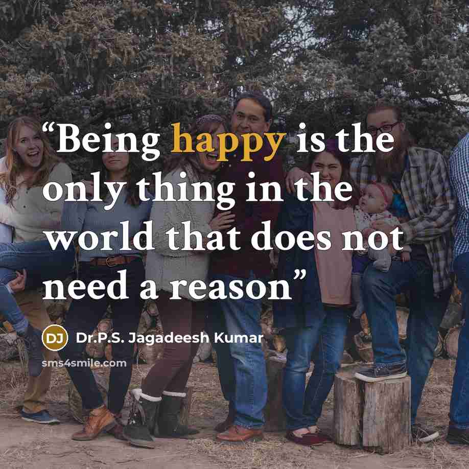 “Being happy is the only thing in the world that does not need a reason” quote by Dr.P.S. Jagadeesh Kumar