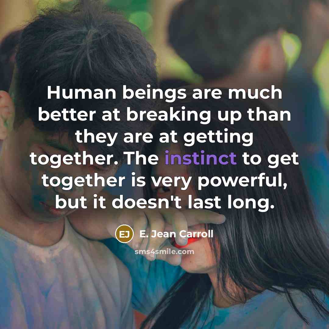 “Human beings are much better at breaking up than they…” quote by E. Jean Carroll