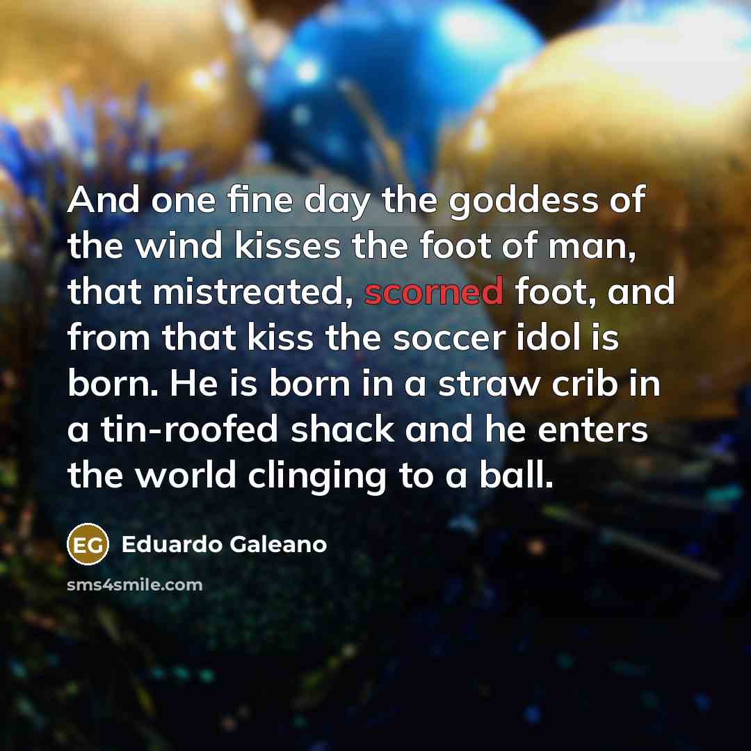 “And one fine day the goddess of the wind kisses…” quote by Eduardo Galeano