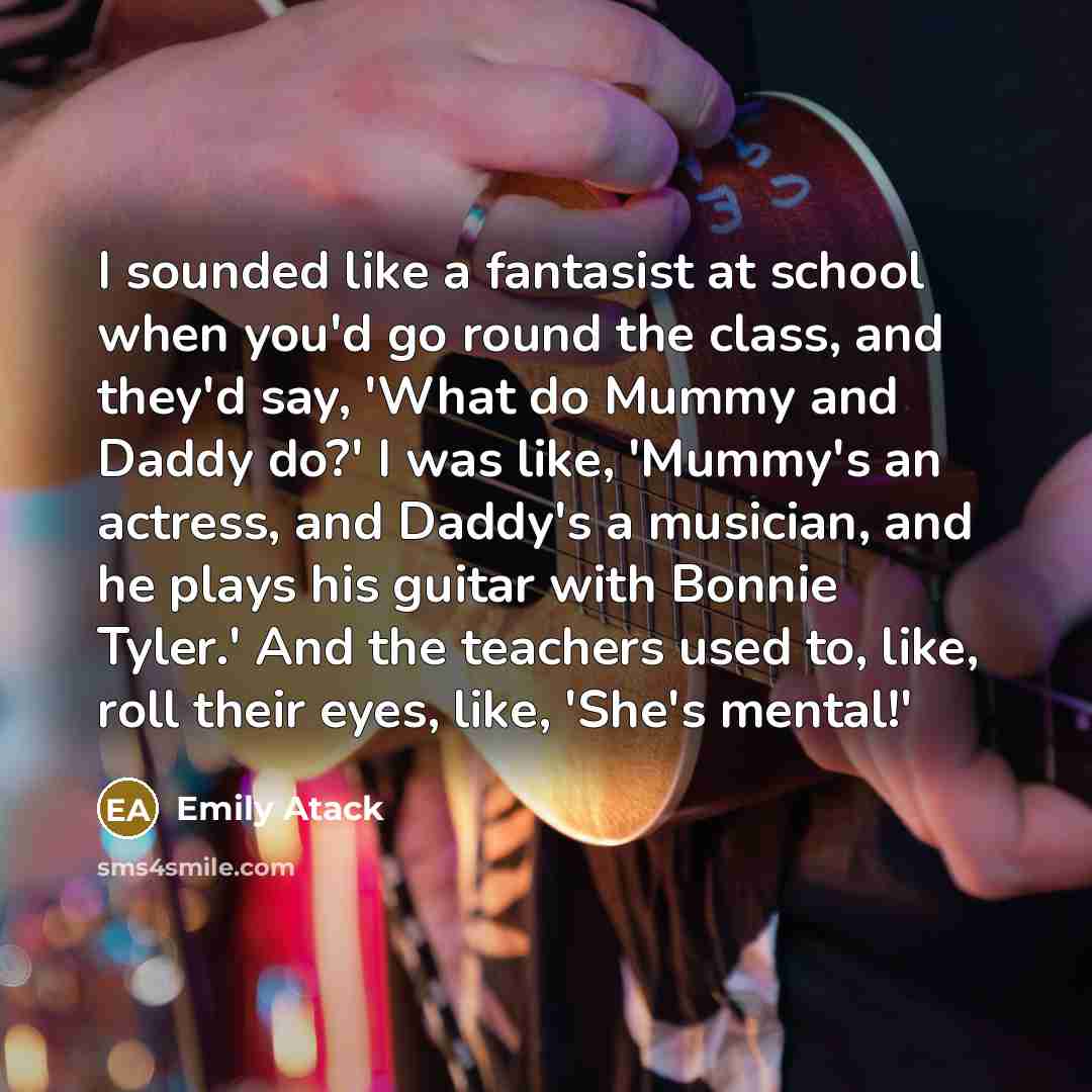 “I sounded like a fantasist at school when you'd go…” quote by Emily Atack