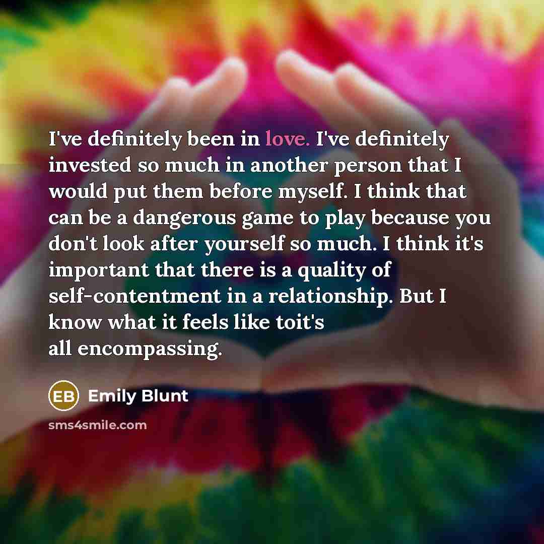 “I've definitely been in love. I've definitely invested so much…” quote by Emily Blunt