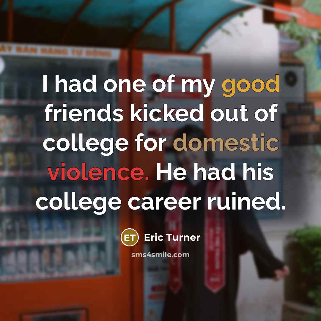 “I had one of my good friends kicked out of…” quote by Eric Turner