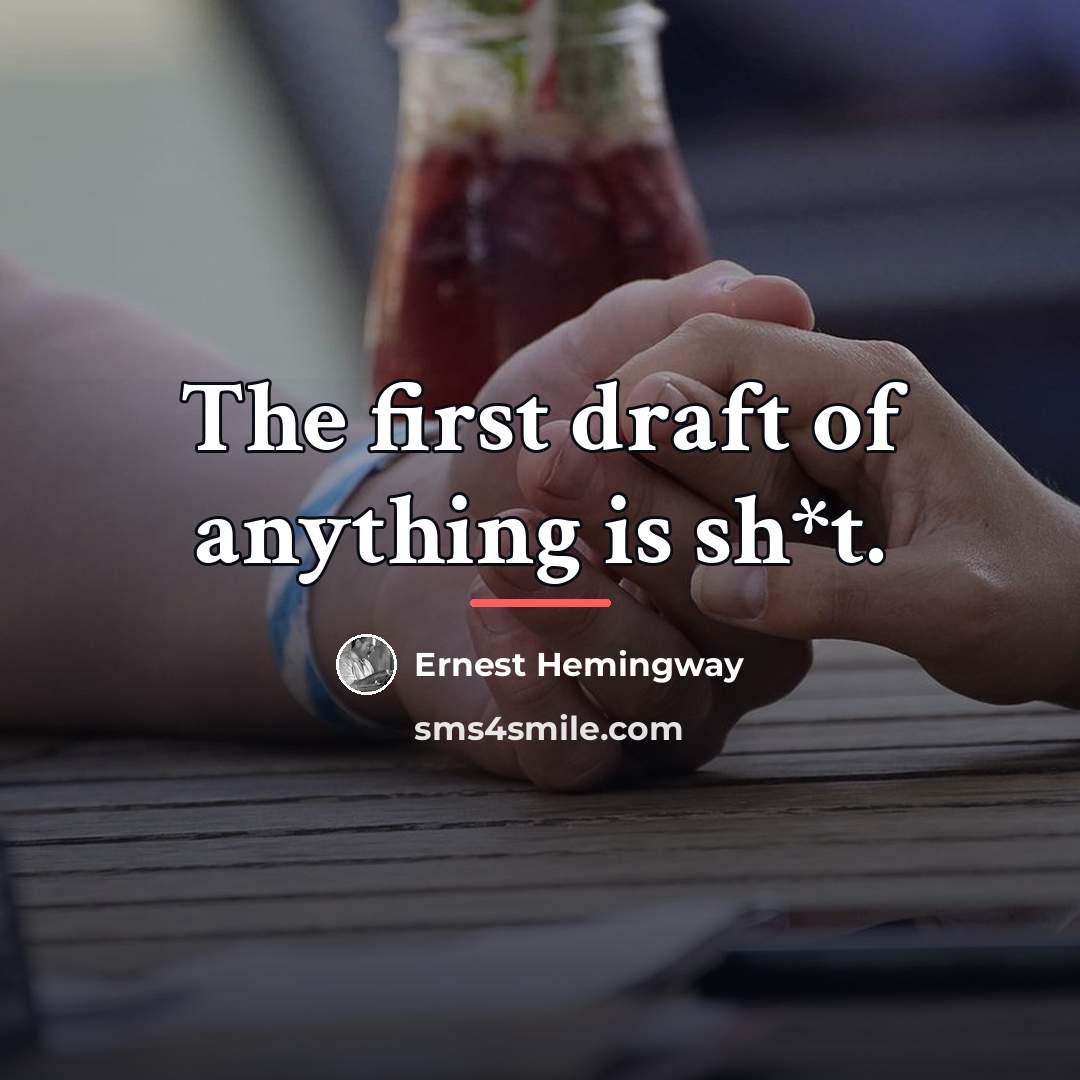 “The first draft of anything is sh*t.…” quote by Ernest Hemingway